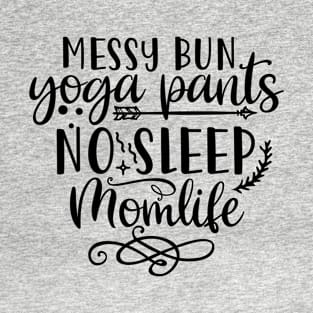 Cool messy bun yoga pants no sleep momlife design , great yoga T-Shirt